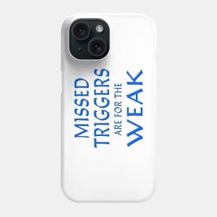 Missed Triggers Are For The Weal Blue Phone Case