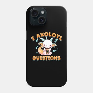 i axolotl questions Cute axolotls Funny Kawaii axolotl lover Phone Case