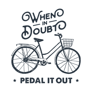When In Doubt Pedal It Out. Bicycle, Bike. Sport, Lifestyle. Funny Motivational Quote. Humor T-Shirt