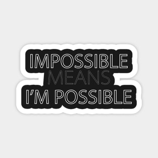 "Impossible Means I'm Possible" Typography  Design. Magnet