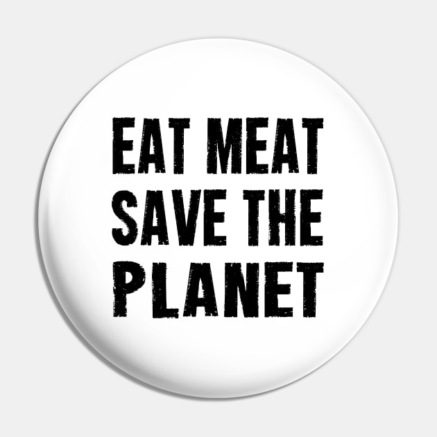 EAT MEAT SAVE THE PLANET Pin by CarnivoreMerch