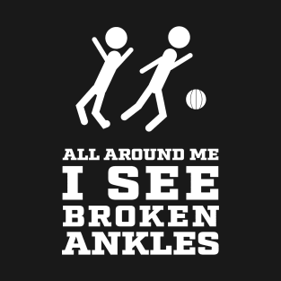 All around me I see Broken Ankles - Players T-Shirt