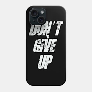 Don't Give Up Phone Case