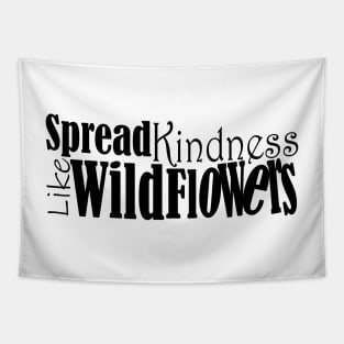 spread kindness like wildflowers Tapestry