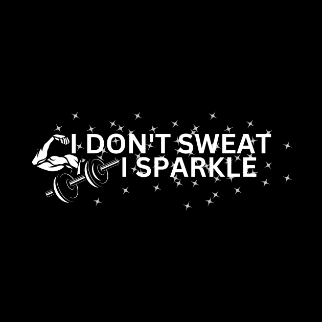 I don't sweat i sparkle by Thoratostore