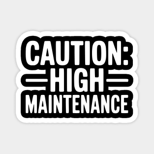 Caution: High Maintenance Magnet