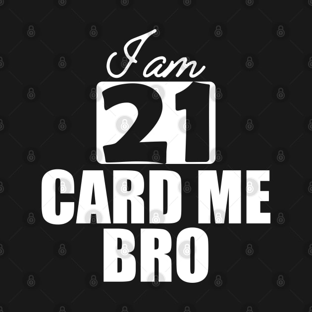 21st Birthday - I am 21 card me bro w by KC Happy Shop