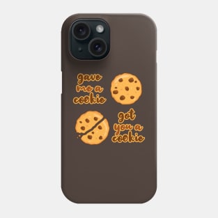 New Girl Gave Me a Cookie, Get You a Cookie Phone Case