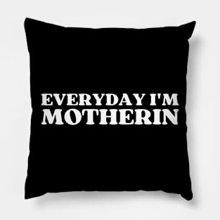 Everyday I'm Motherin Pillow