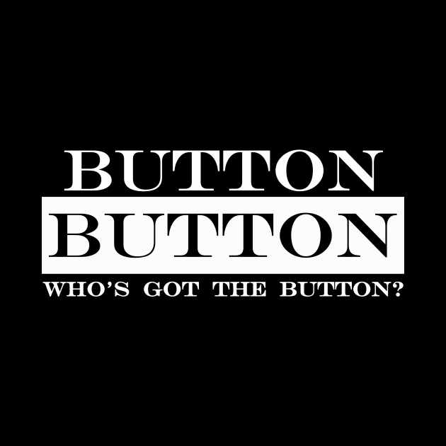 button button whos got the button by NotComplainingJustAsking