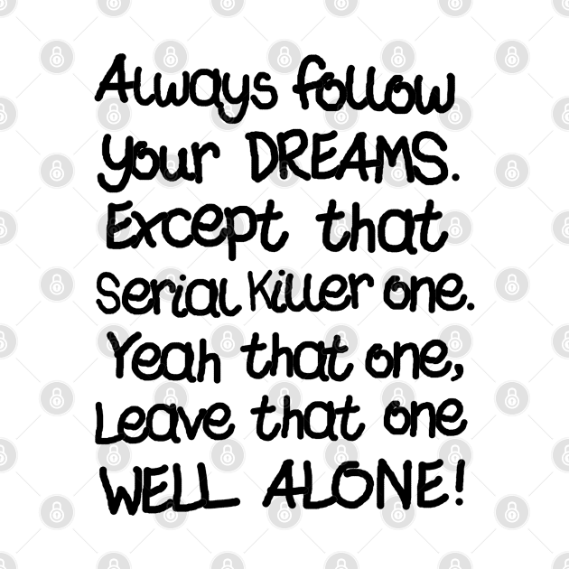 Follow Your Dreams.-Killer Edition by daveseedhouse