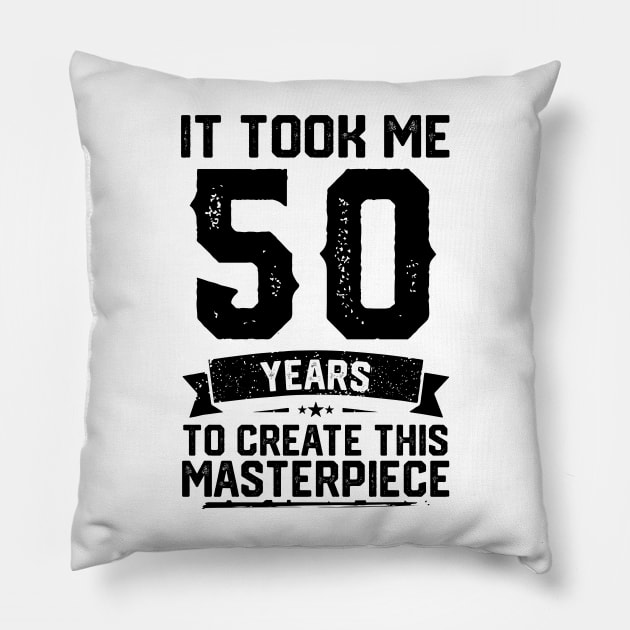 It Took Me 50 Years To Create This Masterpiece 50th Birthday Pillow by ClarkAguilarStore