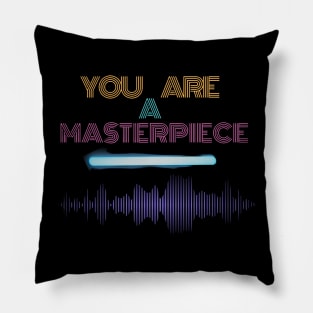 You are a masterpiece Pillow