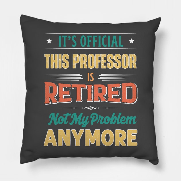 Professor Retirement Funny Retired Not My Problem Anymore Pillow by egcreations