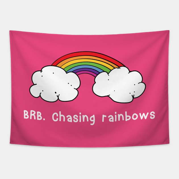 BRB chasing rainbows Tapestry by atomguy