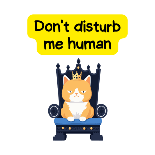 Cute Affirmation Cat - Don't disturb me human | Cat Meme | Cat Lover Gift | Law of Attraction | Positive Affirmation | Cat Love T-Shirt