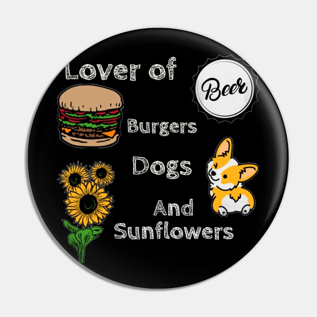 Lover of Beer, Burgers, Dogs, and Sunflowers Pin by DravenWaylon