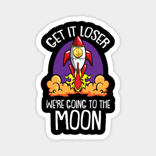 Loser we are getting to the Moon Bitcoin BTC Trader Crypto Magnet