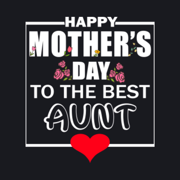 happy mothers day to the best aunt ever