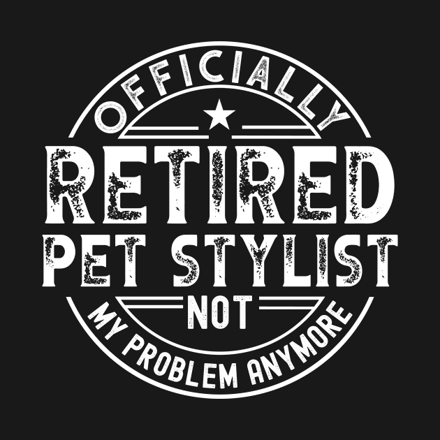 Retired Pet Stylist by Stay Weird