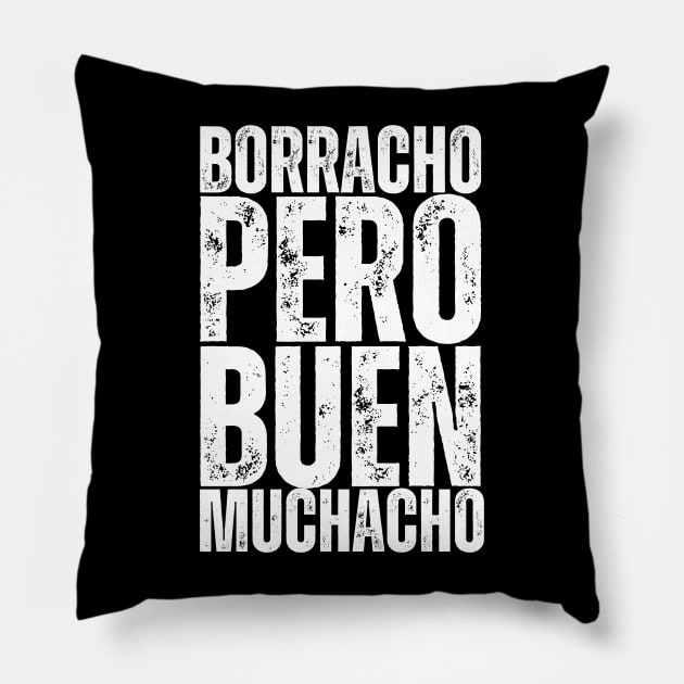 Borracho Pero Buen Muchacho Pillow by GRADA