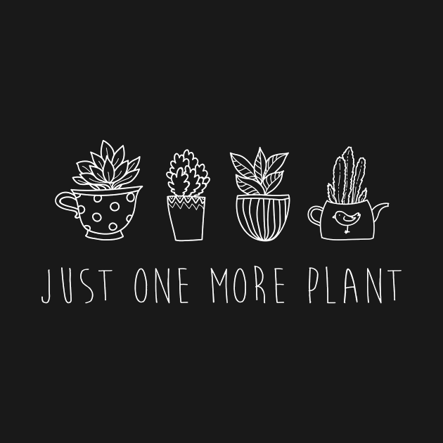 Just One More Plant by tshirtguild