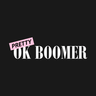 Pretty Ok Boomer White T-Shirt