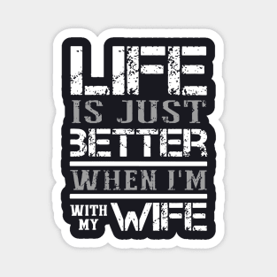 Life Is Just Better When I Am With My Wife Magnet