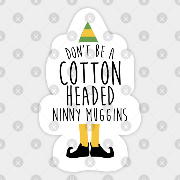 Elf Movie - Cotton Headed Ninny Muggins - Sticker
