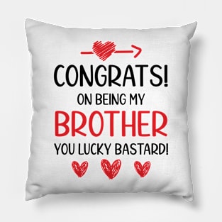 Funny Brother Gift Congrats On Being My Brother Pillow