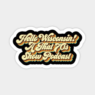 Hello Wisconsin! A That '70s Show Podcast Magnet