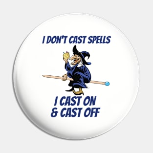 Knitting - I Dont Cast Spells I Cast On And Cast Off Pin