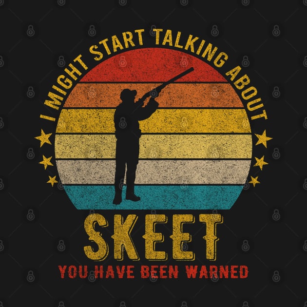I Might Start Talking about Skeet - Funny Design by mahmuq