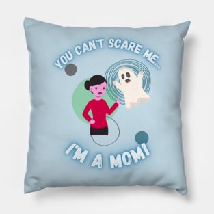 You Can't Scare Me I'm a Mom Ghost Mother's Pillow