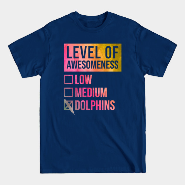 Disover Awesome And Funny Level Of Dolphin Dolphins Gift Gifts Quote Saying For A Birthday Or Christmas - Dolphins - T-Shirt