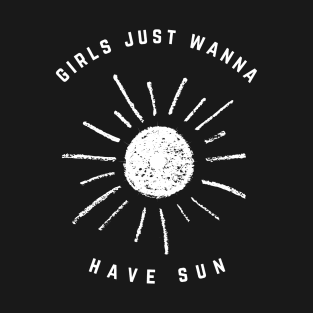 Girls Just Wanna Have Sun T-Shirt