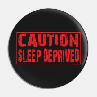 Caution sleep deprived Pin