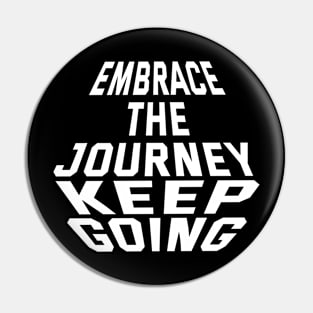 Embrace The Journey Keep Going Pin