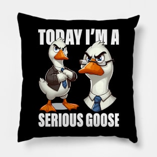 Today I'M A Serious Goose Funny Humor Quote Pillow