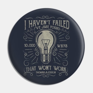 I Haven't Failed I've Just Found 10,000 Ways That Won't Work Pin