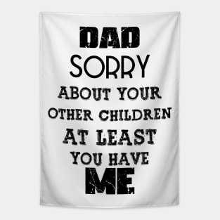 DAD Sorry About Your Other Children At Least You Have Me, Design For Daddy Daughter Tapestry