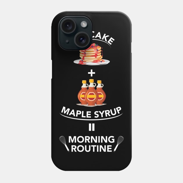 Pancake & Maple Syrup is my Morning Routine Phone Case by kendesigned