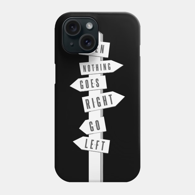 When Nothing Goes Right Go Left - Uplifting Saying Motivational Positive Phone Case by ballhard