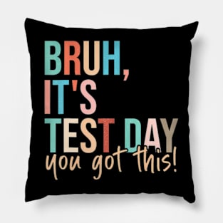 Bruh Its Test Day You Got This Testing Day Teacher Kids Pillow