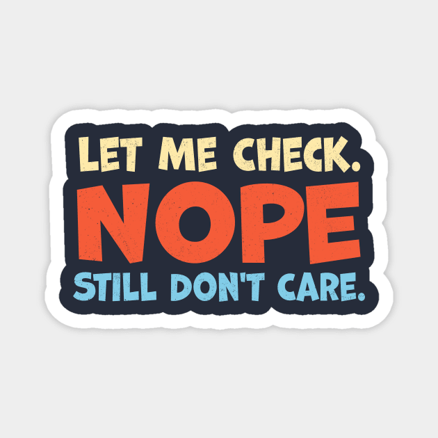 Let Me Check Nope Still Don t Care Magnet by TheDesignDepot