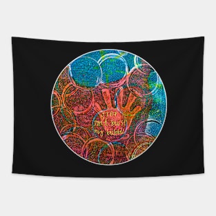 Don't Burst My Bubble Tapestry