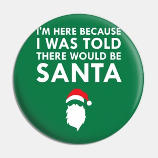 I Was Told There Would Be Santa Claus Pin