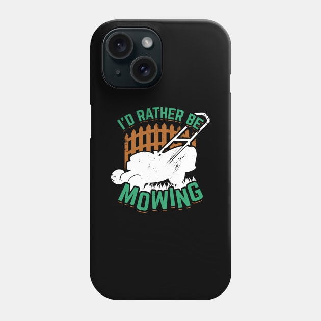 I'd Rather Be Mowing Lawn Mower Gardener Gift Phone Case by Dolde08