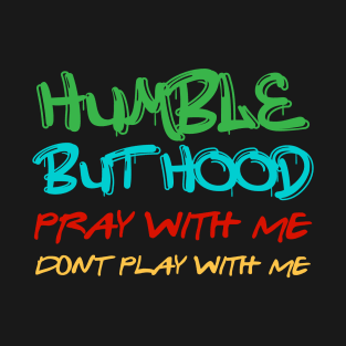 Humble but Hood Graffiti Pray With Me Don't Play With Me T-Shirt