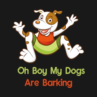 Oh Boy My Dogs Are Barking T-Shirt